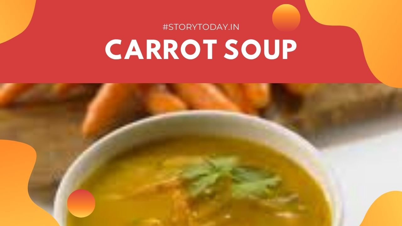Carrot Soup, Vegetarian Soup Recipe, Healthy Cooking Recipe - StoryToday.in